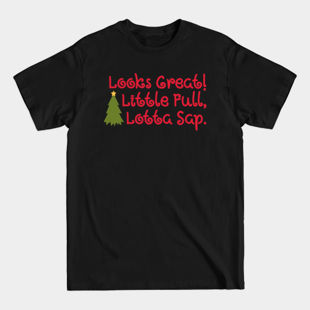 Discover Looks Great Little Full Lotta Sap - Looks Great Little Full Lotta Sap - T-Shirt