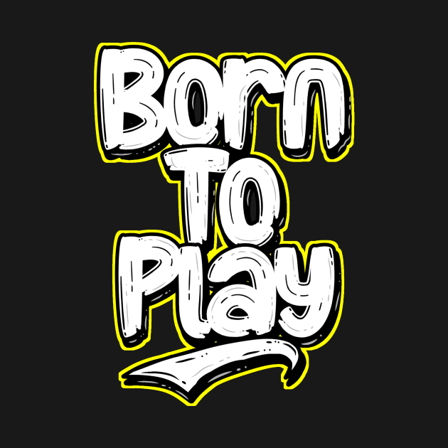 Born to play by Cahya. Id