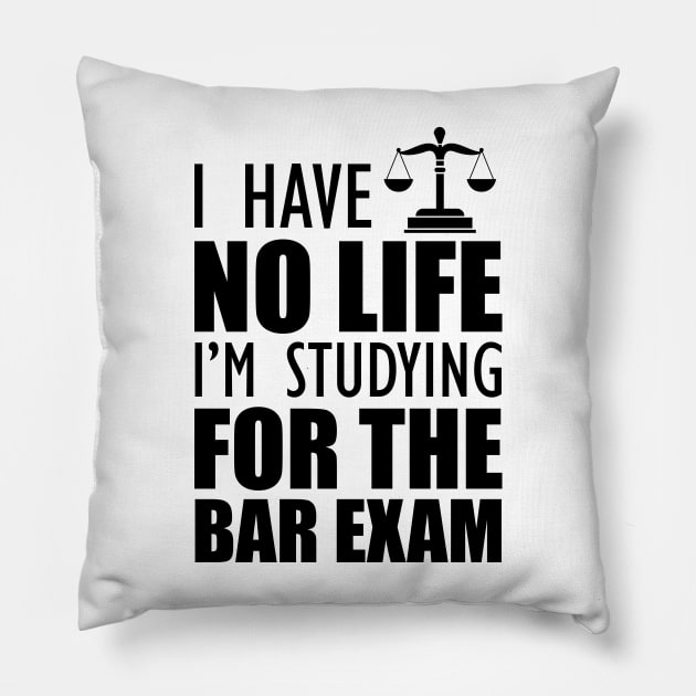 Bar Exam Taker - I have no life I'm studying for the bar exam Pillow by KC Happy Shop