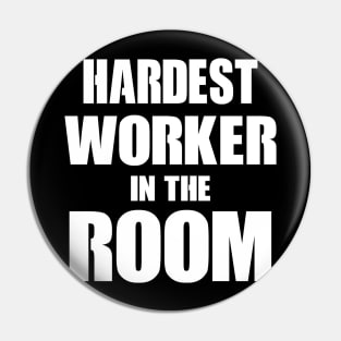 Hardest Worker In The Room Pin