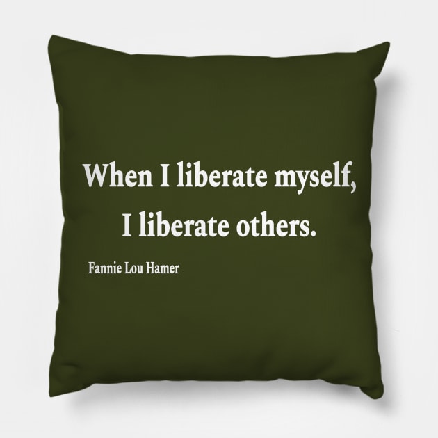 When I Liberate Myself I Liberate Others - Fannie Lou Hamer - White - Back Pillow by SubversiveWare