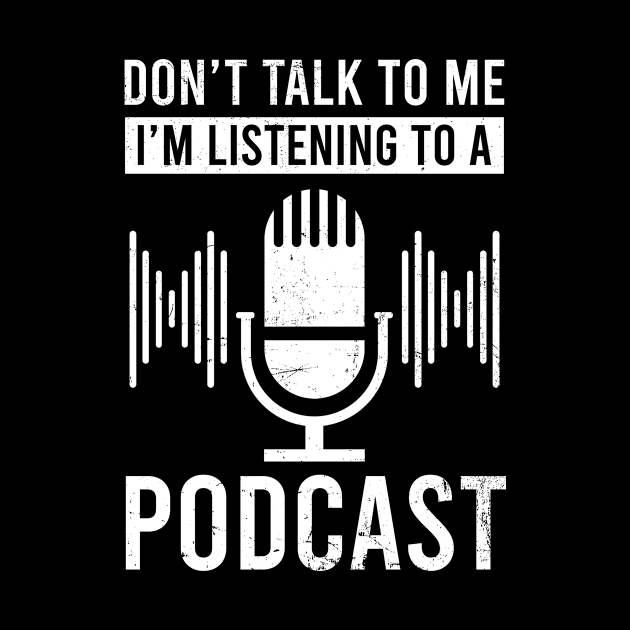 Podcaster Shirt | Don't Talk To Me I'm Listening by Gawkclothing