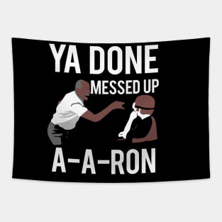 Ya Done Messed Up Aaron Tapestry