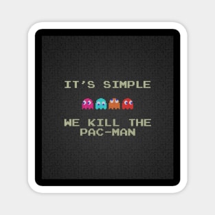 It's simple we kill the pac-man Magnet