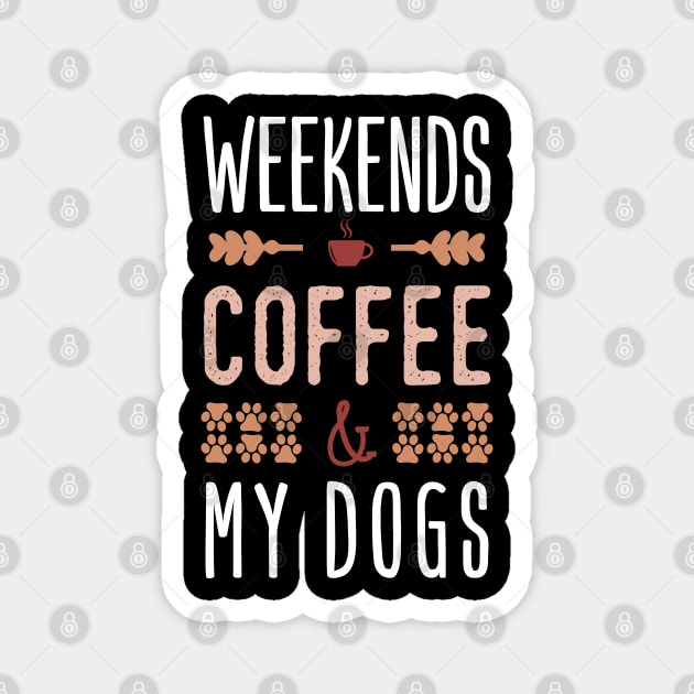 Weekends Coffee And My Dogs Magnet by Tesszero