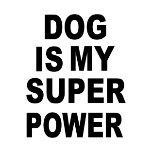 dog is my superpower T-Shirt