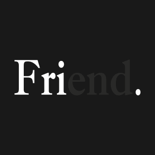 friend. T-Shirt