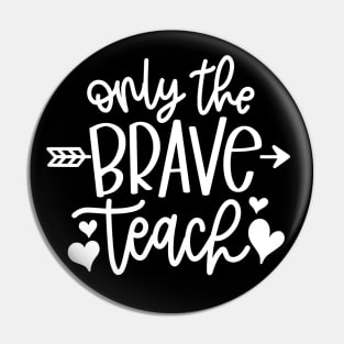 Only the brave teach - inspiring teacher quote (white) Pin