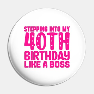 Stepping Into My 40th Birthday Like A Boss Pin