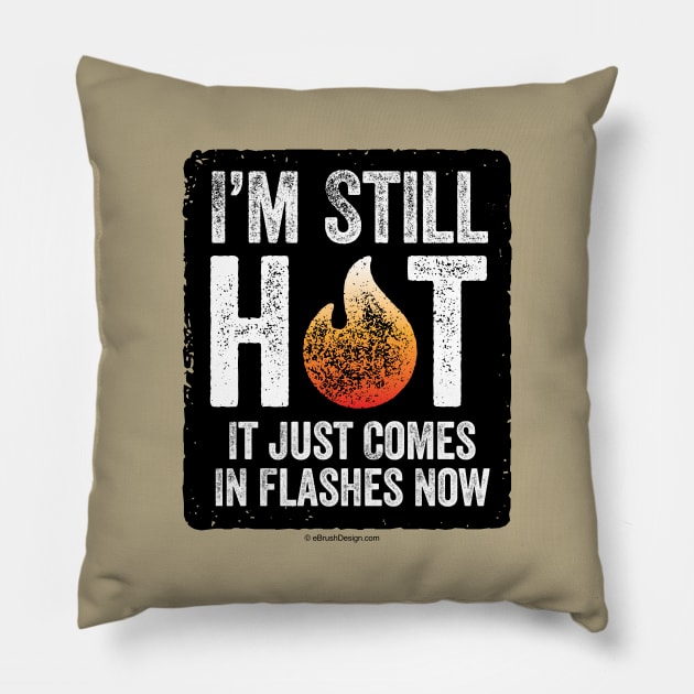 Menopause (I’m Still Hot) - funny hot flash Pillow by eBrushDesign