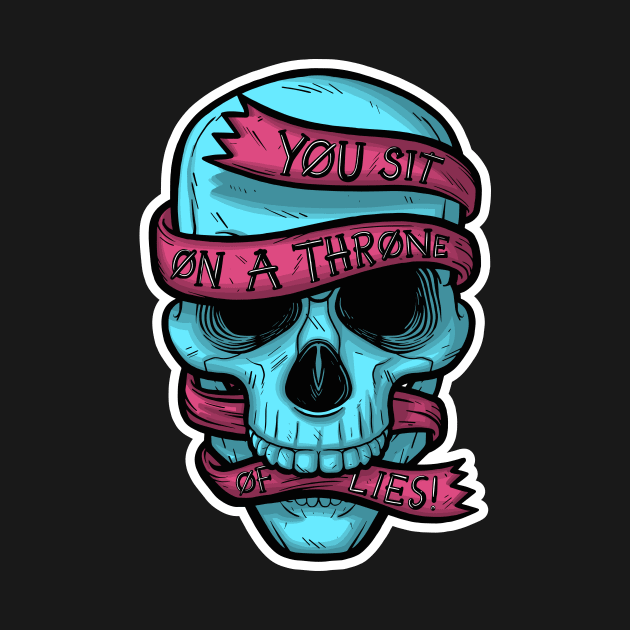 You Sit on a Throne of Lies! by Baddest Shirt Co.