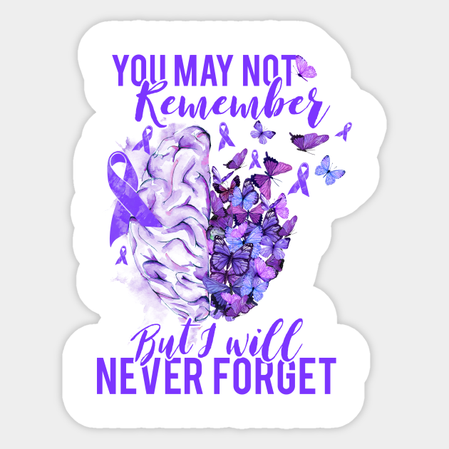 Alzheimer Awareness You May Not Remember But I Ll Never Forget Alzheimer Awareness Sticker Teepublic