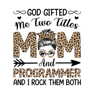 Leopard I Have Two Titles Mom Programmer Mothers Day Womens T-Shirt