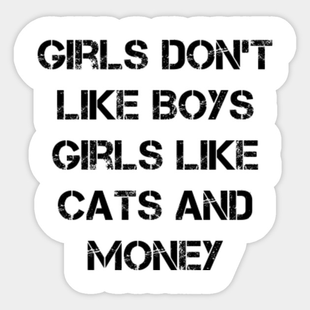 Girls Don T Like Boys Girls Like Cats And Money T Shirt Cat Lover