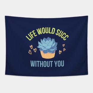 Life would succ without you Tapestry