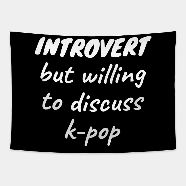 Introvert but willing to discuss k-pop Tapestry by LunaMay