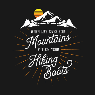 Life Gives You Mountains Put On Your Hiking Boots Hiking Premium graphic T-Shirt