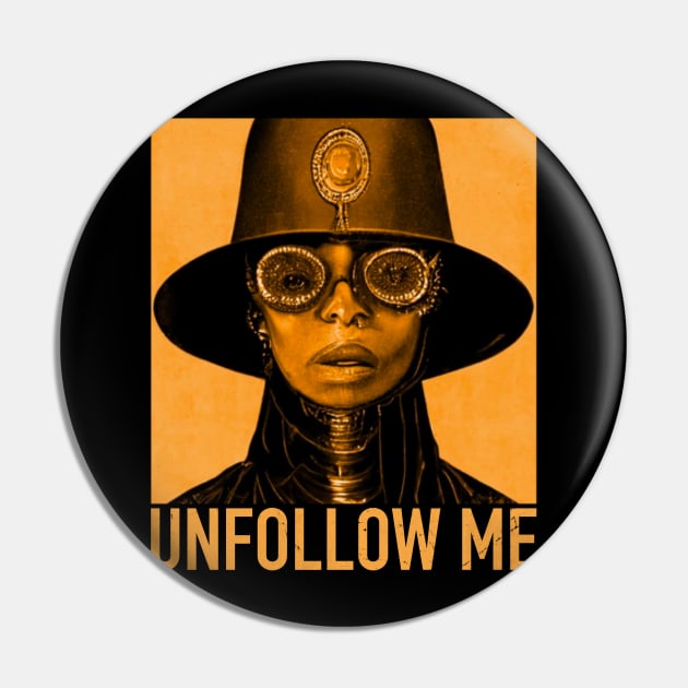 Unfollow Me Pin by Joyjoy