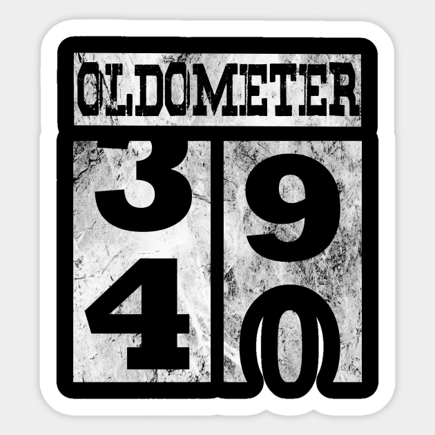 Funny Oldometer 40 Years Shirt 40th Birthday Gift Men Women 40 Years Old Gift Idea Sticker Teepublic Uk Funny Oldometer 40 Years Shirt 40th Birthday Gift Men Women 40 Years Old Gift Idea Sticker Teepublic Uk