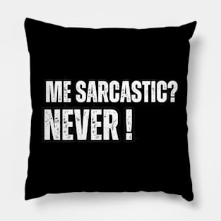 Me Sarcastic? Never! Pillow