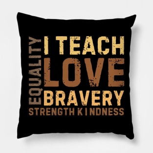 i teach love bravery equality strength kindness Pillow