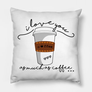 I love you as much as coffee Pillow