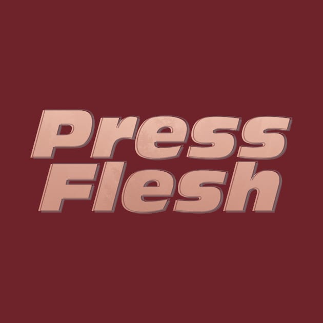 Press Flesh by afternoontees