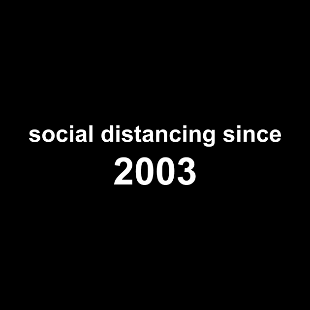 Social Distancing Since 2003 by Sthickers