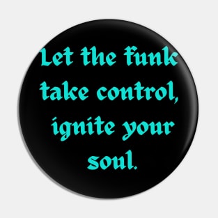 Let the funk take control ignite your soul - funkadelic Pin