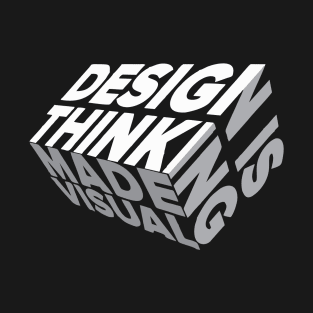 Design Is Thinking Made Visual T-Shirt T-Shirt