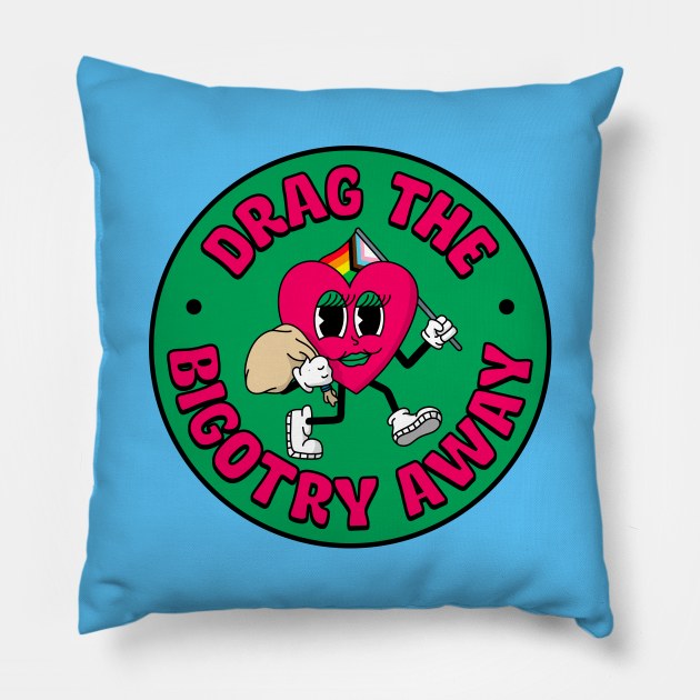 Drag The Bigotry Away - Support Drag Queens Pillow by Football from the Left