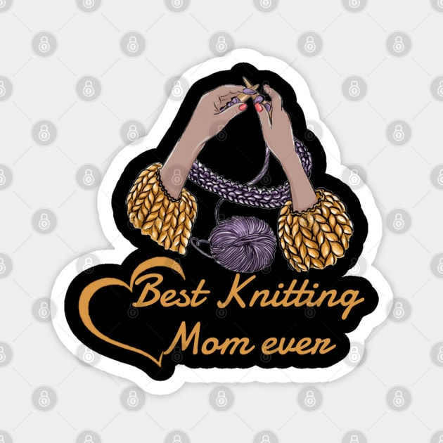 Best Knitting Mom Ever,A gift to my seamstress mom Magnet by Titou design