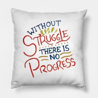 Without Struggle There Is No Progress Pillow