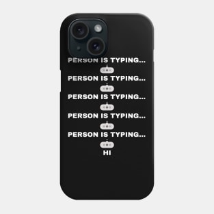 Person typing in chat - says hi Phone Case