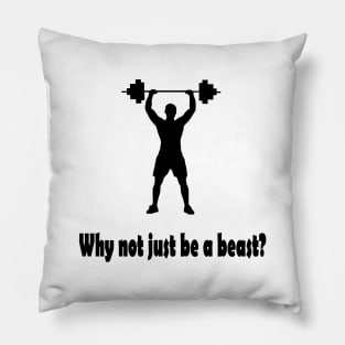 Why not just be a beast? Pillow