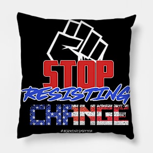 Stop Resisting Change! Pillow