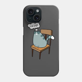 Cute "I'm" Ppl" Cat Sitting in Chair Phone Case