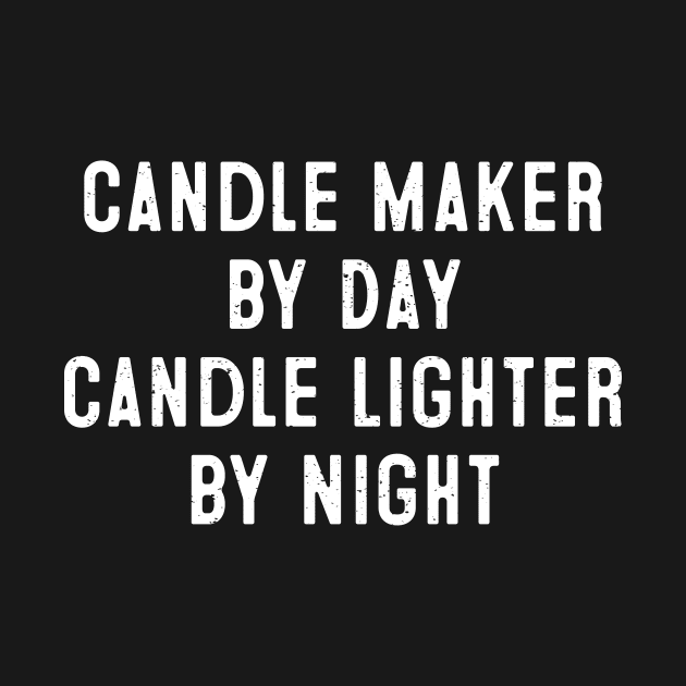 Candle Maker by Day, Candle Lighter by Night by trendynoize