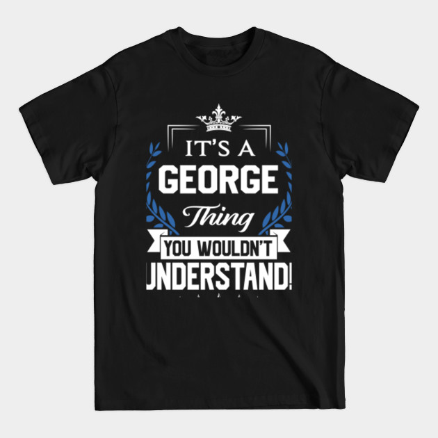 Discover George Name T Shirt - George Things Name You Wouldn't Understand Name Gift Item Tee - George - T-Shirt