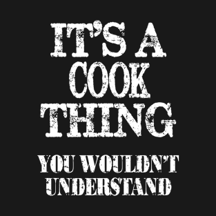 Its A Cook Thing You Wouldnt Understand Funny Cute Gift T Shirt For Women Men T-Shirt