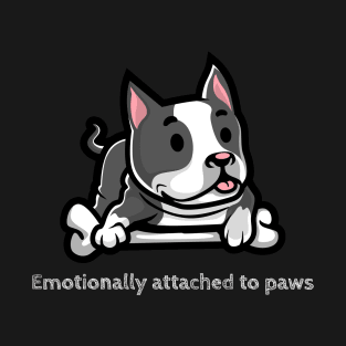 Emotionally attached to paws (staffie) T-Shirt