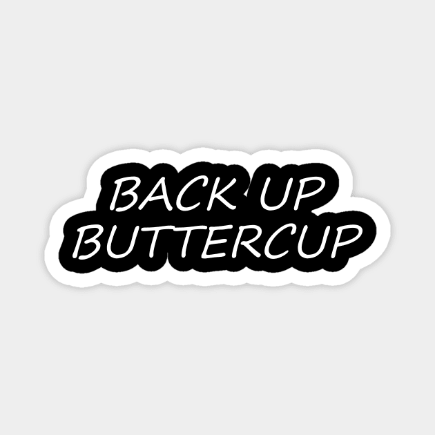 BACK UP BUTTERCUP Magnet by creativitythings 