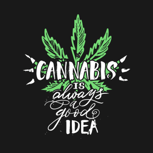 Cannabis Is Always A Good Idea T-Shirt