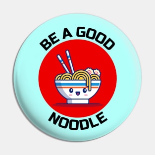 Be A Good Noodle | Noodles Pun Pin