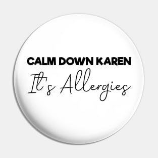 Calm Down Karen It's Allergies , Funny Pin