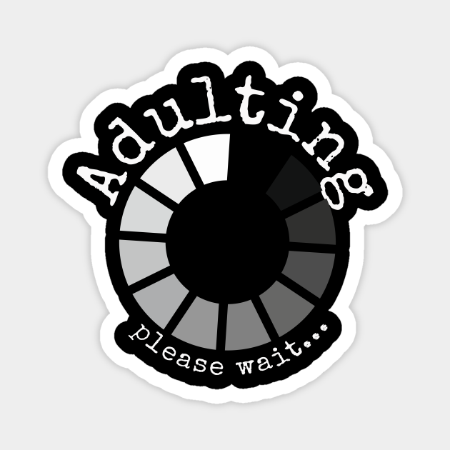 Adulting please wait | Funny loading 18th birthday gift idea - Adulting Please Wait Funny Loading - Magnet | TeePublic Adulting please wait | Funny loading 18th birthday gift idea - Adulting Please Wait Funny Loading - Magnet | TeePublic