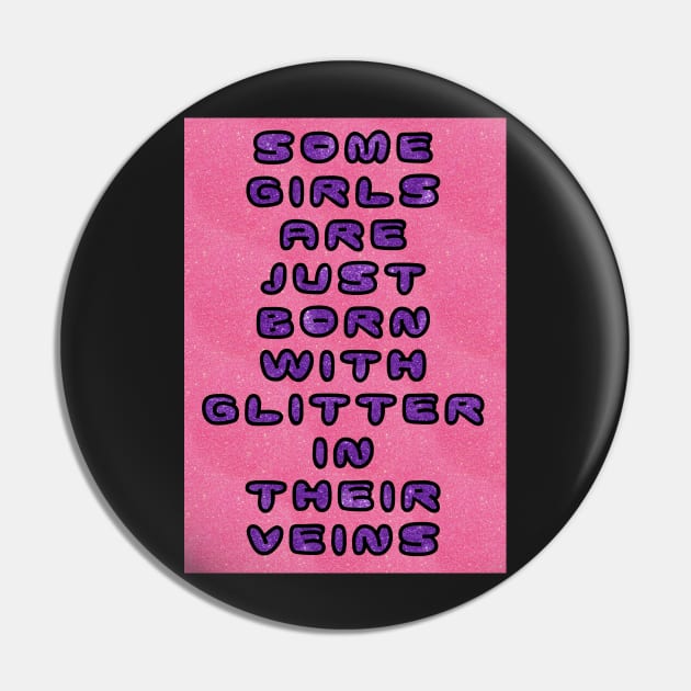 Some Girls Have Glitter in their Veins Pin by jngraphs