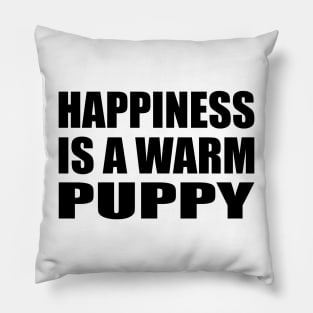 Happiness is a warm puppy Pillow