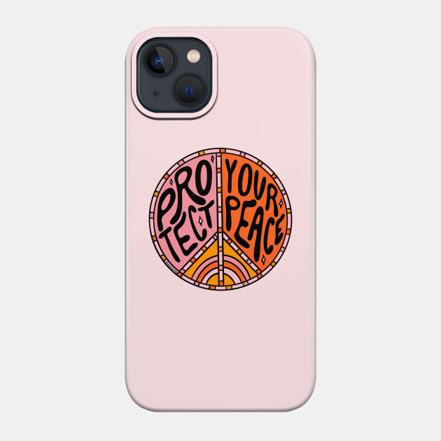 Protect Your Peace - Peace - Phone Case