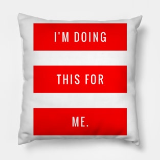 I'm Doing This for Me Pillow